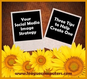 3 Tips for Your Social Media Image Strategy
