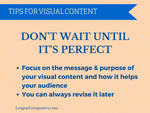 3 Tips to Turn Blog Posts into Visuals - Tip #3 - Don't Wait Until It's Perfect