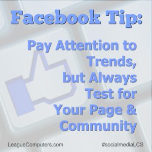 Facebook Tip - always test new trends to see if they work for your Page